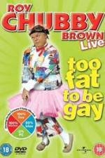 Watch Roy Chubby Brown Too Fat To Be Gay Soap2day