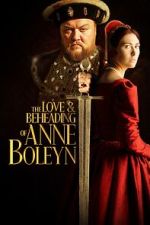 Watch The Love and Beheading of Anne Boleyn Soap2day