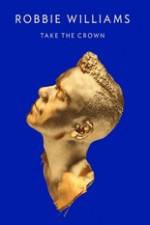 Watch Robbie Williams Take The Crown Soap2day