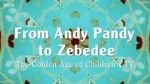 Watch From Andy Pandy to Zebedee: The Golden Age of Children\'s TV Soap2day