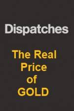 Watch Dispatches The Real Price of Gold Soap2day