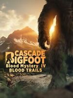Watch Cascade Bigfoot Blood Mystery IV Blood Trails Soap2day