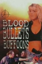 Watch Blood, Bullets, Buffoons Soap2day