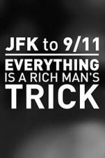 Watch JFK to 9/11: Everything Is a Rich Man\'s Trick Soap2day