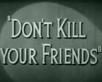 Watch Don\'t Kill Your Friends (Short 1943) Soap2day