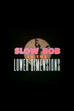 Watch Slow Bob in the Lower Dimensions Soap2day