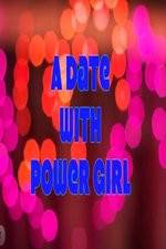 Watch A Date with Power Girl Soap2day
