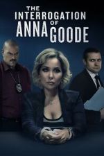 Watch The Interrogation of Anna Goode Soap2day