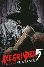 Watch Axegrinder 5: Blood Vengeance Soap2day
