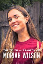 Watch The Truth and Tragedy of Moriah Wilson Soap2day