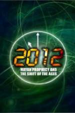 Watch 2012: Mayan Prophecy and the Shift of the Ages Soap2day