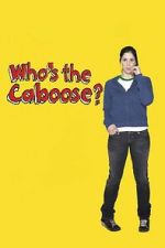 Watch Who\'s the Caboose? Soap2day