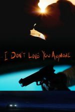 Watch I Don\'t Love You Anymore Soap2day