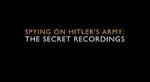 Watch Spying on Hitler\'s Army: The Secret Recordings Soap2day