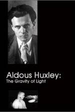 Watch Aldous Huxley The Gravity of Light Soap2day