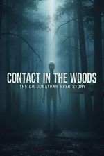 Watch Contact in the Woods: The Dr. Johnathan Reed Story Soap2day