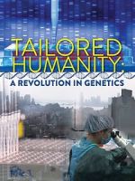 Watch Tailored Humanity: A Revolution in Genetics Soap2day