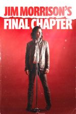 Watch Jim Morrison\'s Final Chapter Soap2day