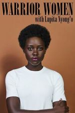 Watch Warrior Women with Lupita Nyong\'o Soap2day