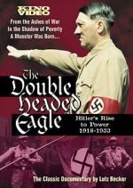 Watch The Double-Headed Eagle: Hitler's Rise to Power 19... Soap2day