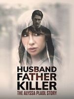 Watch Husband, Father, Killer: The Alyssa Pladl Story Soap2day