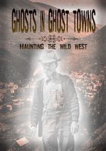 Watch Ghosts in Ghost Towns: Haunting the Wild West Soap2day