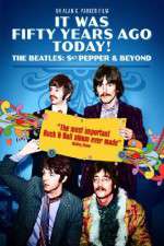 Watch It Was Fifty Years Ago Today... Sgt Pepper and Beyond Soap2day