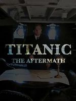 Watch Titanic: The Aftermath Soap2day