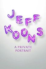 Watch Jeff Koons: A Private Portrait Soap2day