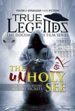 Watch True Legends: The Unholy See Soap2day