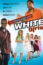 Watch I'm Through with White Girls Soap2day