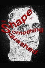 Watch The Shape of Something Squashed Soap2day
