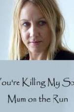 Watch You're Killing My Son - The Mum Who Went on the Run Soap2day