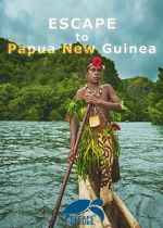 Watch Escape to Papua New Guinea Soap2day