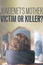 Watch JonBenet\'s Mother: Victim or Killer Soap2day