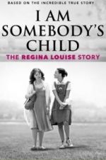 Watch I Am Somebody\'s Child: The Regina Louise Story Soap2day
