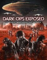 Watch Dark Ops Exposed: ET Bases, Bioweapons and Mutants Soap2day