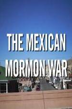 Watch The Mexican Mormon War Soap2day
