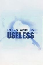 Watch Resistance is Useless Soap2day