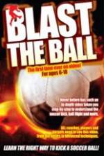 Watch Blast The Ball How To Kick  A Soccer Ball Soap2day