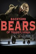 Watch Backyard Bears of Transylvania Soap2day
