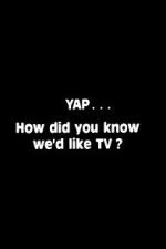 Watch Yap: How Did You Know We\'d Like TV? Soap2day