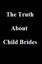 Watch The Truth About Child Brides Soap2day