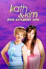 Watch Kath & Kim: Our Effluent Life Soap2day