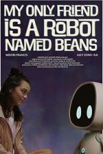 Watch My Only Friend Is a Robot Named Beans Soap2day