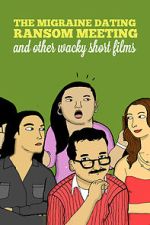 Watch The Migraine Dating Ransom Meeting: A Collection of Short Films Soap2day