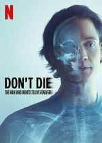 Watch Don\'t Die: The Man Who Wants to Live Forever Soap2day