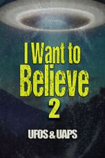 Watch I Want to Believe 2: UFOS and UAPS Soap2day