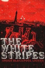 Watch The White Stripes: Under Blackpool Lights Soap2day