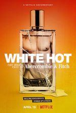 Watch White Hot: The Rise & Fall of Abercrombie & Fitch Soap2day